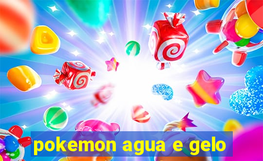 pokemon agua e gelo